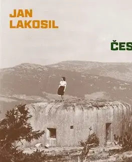 Slovenské a české dejiny Toulky opevněnou krajinou Československa - Jan Lakosil