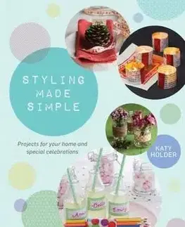 Dizajn, úžitkové umenie, móda Styling Made Simple - Katy Holder