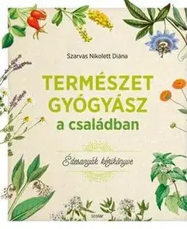Zdravoveda, ochorenia, choroby Természetgyógyász a családban (Édesanyák kézikönyve) - Nikolett Diána Szarvas