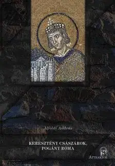 História - ostatné Keresztény császárok, pogány Róma - András Alföldi