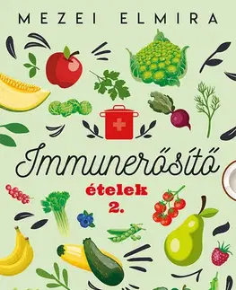 Kuchárky - ostatné Immunerősítő ételek 2. - Elmira Mezei