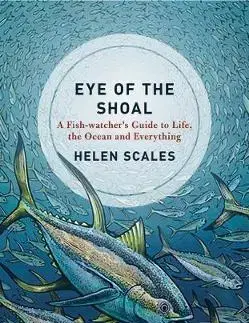 Biológia, fauna a flóra Eye of the Shoal - Helen Scales