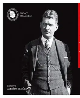 Biografie - ostatné Nadace Toma´sˇe Bati Geniální podnikatel Tomáš Baťa