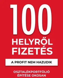 Financie, finančný trh, investovanie 100 Helyről Fizetés - A profit nem hazudik - Osztalékportfólió éptése okosan - Orsolya Alkér