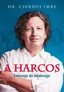 Fejtóny, rozhovory, reportáže A harcos - Életrajz és lélekrajz - Imre Csernus