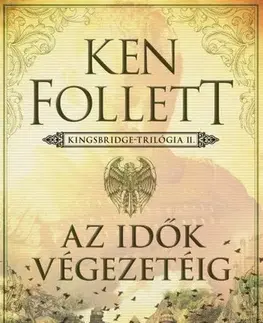 Historické romány Kingsbridge-trilógia 2: Az idők végezetéig - Ken Follett,Katalin Sóvágó