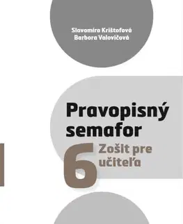 Slovenský jazyk Pravopisný semafor 6 – Zošit pre učiteľa - Slavomíra Krištofová,Barbora Valovičová