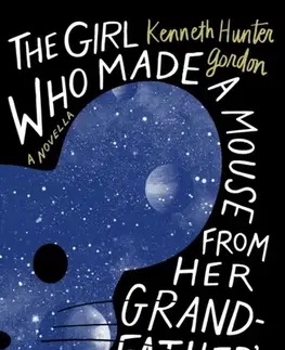 Sci-fi a fantasy The Girl Who Made a Mouse From Her Grandfather's Whiskers - Kenneth Hunter Gordon