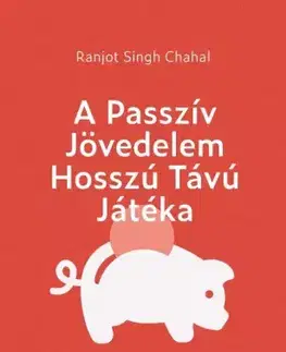 Financie, finančný trh, investovanie A passzív jövedelem hosszú távú játéka - Ranjot Singh Chahal