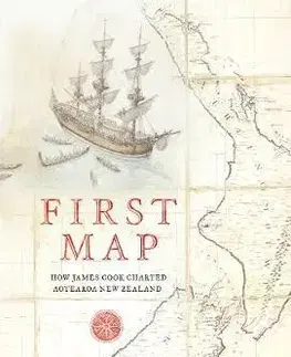 Svetové dejiny, dejiny štátov First Map: How James Cook Charted Aotearoa New Zealand - Tessa Duder,David Elliot