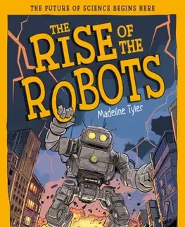 Encyklopédie pre deti a mládež - ostatné The Rise of the Robots - Madeline Tyler