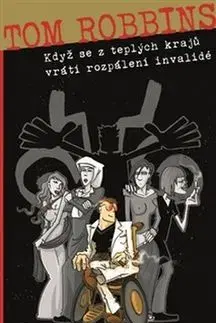 Novely, poviedky, antológie Když se z teplých krajů vrátí rozpálení invalidé - Tom Robbins