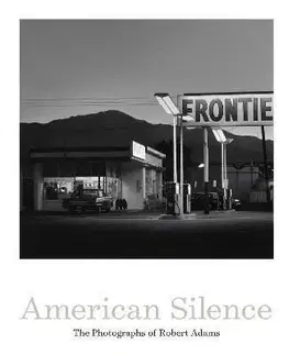 Fotografia American Silence: The Photographs of Robert Adams - Sarah Greenough,Robert