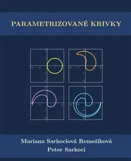 Matematika, logika Parametrizované krivky - Mariana Sarkociová Remešíková,Peter Sarkoci