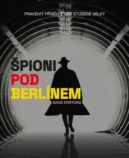Špionáž a spravodajské služy Špioni pod Berlínem - David Stafford,Radovan Baroš