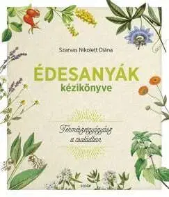 Zdravoveda, ochorenia, choroby Édesanyák kézikönyve - Nikolett Diána Szarvas