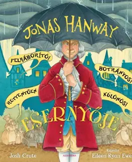 Rozprávky Jonas Hanway Felháborító! Botrányos! Rettentően különös! Esernyője - Josh Crute