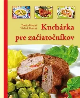 Kuchárky - ostatné Kuchárka pre začiatočníkov - Zdenka Horecká,Vladimír Horecký