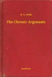 Svetová beletria The Chronic Argonauts - Herbert George Wells