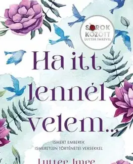 Beletria - ostatné Ha itt lennél velem... - Ismert emberek ismeretlen történetei versekkel - Sorok között Lutter Imrével - Imre Lutter