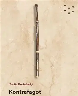 Hudba - noty, spevníky, príručky Kontrafagot a vývoj jeho funkce v hudbě - Martin Kostelecký
