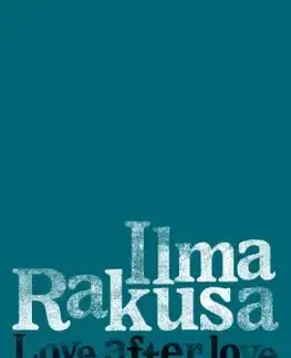 Svetová beletria Love after love - Ilma Rakusa