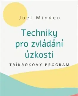 Psychológia, etika Techniky pro zvládání úzkosti - Joel Minden