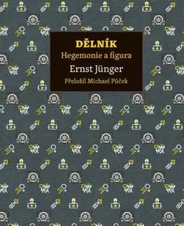 Eseje, úvahy, štúdie Dělník. Hegemonie a figura - Ernst Jünger,Michael Půček
