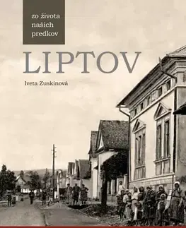 Slovenské a české dejiny LIPTOV zo života našich predkov - Iveta Zuskinová