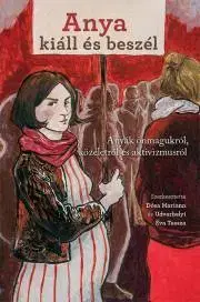 Fejtóny, rozhovory, reportáže Anya kiáll és beszél - Dósa Mariann (szerk.),Udvarhelyi Éva Tessza (szerk.)