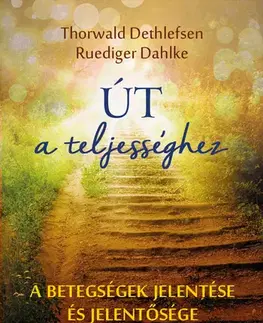 Alternatívna medicína - ostatné Út a teljességhez - Dahlke Ruediger,Thorwald Dethlefsen