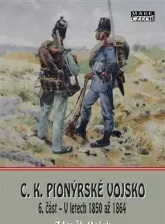 Armáda, zbrane a vojenská technika C.K. Pionýrské vojsko - 6. část - V letech 1850 až 1864 - Zdeněk Holub