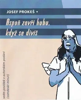 Novely, poviedky, antológie Prokeš Josef Aspoň zavři hubu, když se divíš