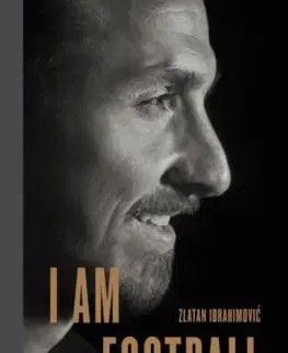 Šport I Am Football - Zlatan Ibrahimovic - Zlatan Ibrahimovic