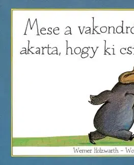 Rozprávky Mese a vakondról, aki tudni akarta, hogy ki csinált a fejére - Werner Holzwarth