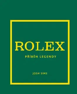 Dizajn, úžitkové umenie, móda Rolex. Příběh legendy - Josh Sims,Adéla Bartlová