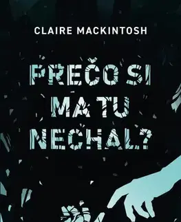 Detektívky, trilery, horory Prečo si ma tu nechal? - Clare Mackintosh