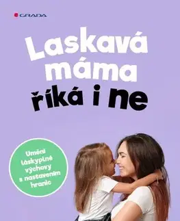 Výchova, cvičenie a hry s deťmi Laskavá máma říká i ne - Kathy Weber,Martina Stotz