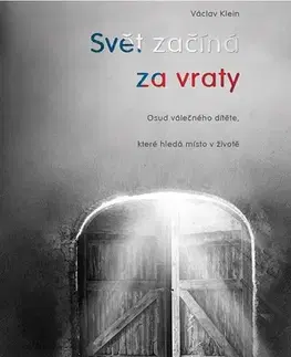 Biografie - ostatné Svět začíná za vraty aneb osud válečného dítěte, které hledá místo v životě - Václav Klein