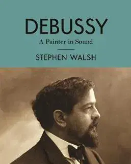 Film, hudba Debussy - A Painter in Sound - Stephen Walsh