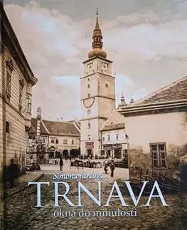 Slovenské a české dejiny Trnava - okná do minulosti - Simona Jurčová