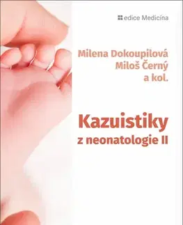 Medicína - ostatné Kazuistiky z neonatologie II - Milena Dokoupilova,Miloš Černý