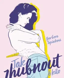 Zdravá výživa, diéty, chudnutie Jak zhubnout těch blbých 6 kilo - Barbora Topinková
