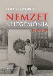 Svetové dejiny, dejiny štátov Nemzet és hegemónia, 1945–1989 - Földes György (szerk.),Hubai Lászó (szerk.)