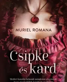 Historické romány Csipke és kard - Csábító intrikák 1. - Muriel Romana