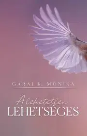 Kresťanstvo A lehetetlen lehetséges - Garai K. Mónika