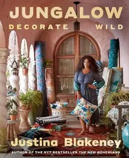 Domov, zariaďovanie Jungalow: Decorate Wild: The Life and Style Guide - Justina Blakeney