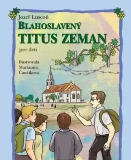 Náboženská literatúra pre deti Blahoslavený Titus Zeman pre deti - Jozef Luscoň,Marianna Čaučíková