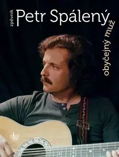 Hudba - noty, spevníky, príručky Obyčejný muž Petr Spálený - Petr Spálený