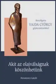 Fejtóny, rozhovory, reportáže VAJDA GYÖRGY - Akit az olajválságnak köszönhetünk - Hovanyecz László